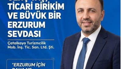 TİCARİ TECRÜBESİ, SAMİMİYETİ VE ERZURUM SEVDASIYLA MUHAMMED ÇATALKAYA GÖNÜLLERE DOKUNUYOR!